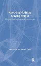 9781583918678-1583918671-Knowing Nothing, Staying Stupid: Elements for a Psychoanalytic Epistemology