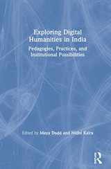 9781138503199-1138503193-Exploring Digital Humanities in India: Pedagogies, Practices, and Institutional Possibilities