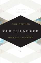 9781433519871-1433519879-Our Triune God: Living in the Love of the Three-in-One