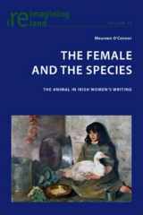9783039119592-3039119591-The Female and the Species: The Animal in Irish Women’s Writing (Reimagining Ireland)