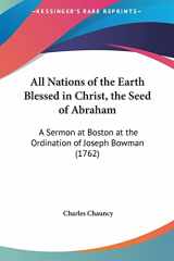 9781161765427-1161765425-All Nations of the Earth Blessed in Christ, the Seed of Abraham: A Sermon at Boston at the Ordination of Joseph Bowman (1762)
