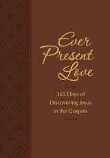 9781424556687-1424556686-Ever Present Love: 365 Days of Discovering Jesus in the Gospels (The Passion Translation) (Imitation Leather) – Passionate Daily Devotional, Perfect ... More. (The Passion Translation Devotionals)
