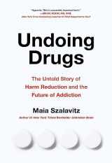 9780738285740-0738285749-Undoing Drugs: How Harm Reduction Is Changing the Future of Drugs and Addiction