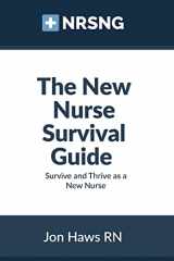 9781512063097-1512063096-The New Nurse Survival Guide: Survive and Thrive as a New Nurse