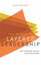 9780984893621-0984893628-The Power of Layered Leadership: How to Discover, Develop, and Duplicate Leaders
