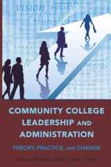 9781433107962-1433107961-Community College Leadership and Administration: Theory, Practice, and Change (Education Management)