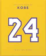 9781911610960-1911610961-The Little Book of Kobe: In His Own Words-The Wisdom of a King of Sport, Business and Charity (The Little Books of Sports, 4)