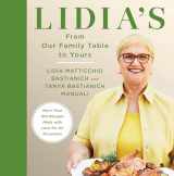 9780525657422-0525657428-Lidia's From Our Family Table to Yours: More Than 100 Recipes Made with Love for All Occasions: A Cookbook