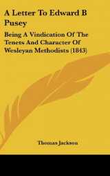 9781104683092-1104683091-A Letter To Edward B Pusey: Being A Vindication Of The Tenets And Character Of Wesleyan Methodists (1843)