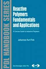 9781455731497-1455731498-Reactive Polymers Fundamentals and Applications: A Concise Guide to Industrial Polymers (Plastics Design Library)