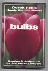 9781567993738-1567993737-Bulbs: Growing & Design Tips for 200 Favorite Flowers (Derek Fell's Handy Garden Guides)