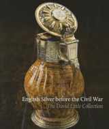 9781898565154-1898565155-English Silver Before the Civil War: The David Little Collection