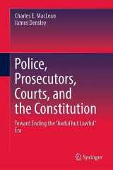 9783031390814-3031390814-Police, Prosecutors, Courts, and the Constitution: Toward Ending the “Awful but Lawful” Era