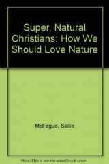 9780334027003-0334027004-Super, Natural Christians: How We Should Love Nature