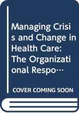 9780335157884-0335157882-Managing Crisis and Change in Health Care: The Organizational Response to HIV/Aids