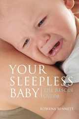 9781505468090-1505468094-Your Sleepless Baby: The Rescue Guide (Your Baby Series)