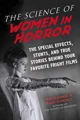9781510751743-1510751742-The Science of Women in Horror: The Special Effects, Stunts, and True Stories Behind Your Favorite Fright Films