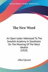 9780548705155-0548705151-The New Word: An Open Letter Addressed To The Swedish Academy In Stockholm On The Meaning Of The Word Idealist (1910)
