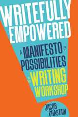 9781956306132-1956306137-Writefully Empowered: A Manifesto of Possibilities in the Writing Workshop