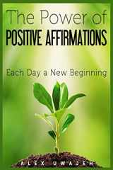 9781512387544-1512387541-The Power of Positive Affirmations: Each Day a New Beginning