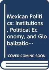 9780415964609-0415964601-Mexican Politics: Institutions, Political Economy, and Globalization