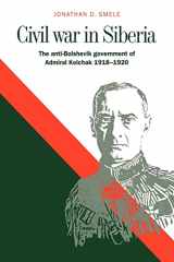 9780521029070-0521029074-Civil War in Siberia: The Anti-Bolshevik Government of Admiral Kolchak, 1918–1920