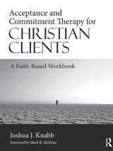 9781138684874-1138684872-Acceptance and Commitment Therapy for Christian Clients: A Faith-Based Workbook