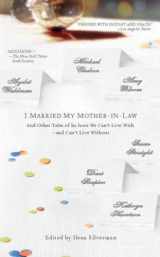 9781594482335-1594482330-I Married My Mother-In-Law: And Other Tales of In-laws We can't Live With--and Can't Live Without