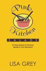 9780982886830-0982886837-Pink Kitchen SALADS: 27 Sassy Recipes to Put Some Sparkle in Your Salad Bowl