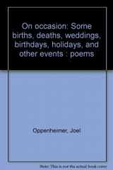 9780672517198-0672517191-On occasion: Some births, deaths, weddings, birthdays, holidays, and other events : poems