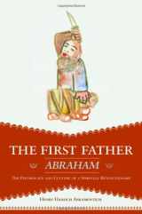 9780984178650-0984178651-The First Father Abraham: The Psychology and Culture of a Spiritual Revolutionary