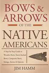 9781793997845-1793997845-Bows and Arrows of the Native Americans: A Complete Step-by-Step Guide to Wooden Bows, Sinew-backed Bows, Composite Bows, Strings, Arrows, and Quivers
