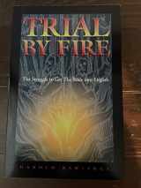 9780975500606-0975500600-Trial by Fire: The Struggle to get the Bible into English