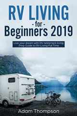 9781796828122-1796828122-RV Living for Beginners 2019: Live Your Dream with RV Retirement Living Prep Guide to Full-Time RV Living