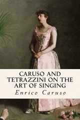 9781511730747-1511730749-Caruso and Tetrazzini on the Art of Singing