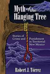 9780826343796-0826343791-Myth of the Hanging Tree: Stories of Crime and Punishment in Territorial New Mexico