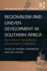 9780754631835-0754631834-Regionalism and Uneven Development in Southern Africa: The Case of the Maputo Development Corridor (Making of Modern Africa)