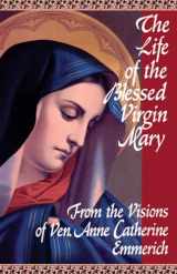 9780895550484-0895550482-The Life of the Blessed Virgin Mary: From the Visions of Ven. Anne Catherine Emmerich