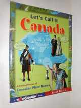 9781894379502-1894379500-Let's Call It Canada: Amazing Stories of Canadian Place Names (Wow Canada)