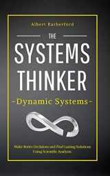 9781951385705-1951385705-The Systems Thinker - Dynamic Systems: Make Better Decisions and Find Lasting Solutions Using Scientific Analysis.