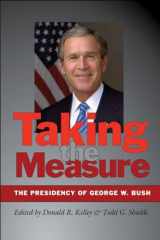 9781623490195-1623490197-Taking the Measure: The Presidency of George W. Bush (Joseph V. Hughes Jr. and Holly O. Hughes Series on the Presidency and Leadership)
