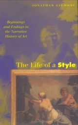 9780801436956-0801436958-The Life of a Style: Beginnings and Endings in the Narrative History of Art