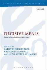 9780567328571-0567328570-Decisive Meals: Table Politics in Biblical Literature (The Library of New Testament Studies)