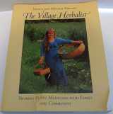 9781890132545-1890132543-The Village Herbalist: Sharing Plant Medicines With Your Family and Community