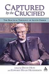 9780567025104-0567025101-Captured by the Crucified: The Practical Theology of Austin Farrer