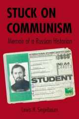 9781501747373-1501747371-Stuck on Communism: Memoir of a Russian Historian (NIU Series in Slavic, East European, and Eurasian Studies)