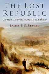 9780197626092-0197626092-The Lost Republic: Cicero's De oratore and De re publica