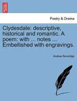 9781241311391-1241311390-Clydesdale: Descriptive, Historical and Romantic. a Poem: With ... Notes ... Embellished with Engravings.