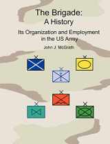9781780396736-1780396732-The Brigade: A History - It's Organization and Employment in the US Army