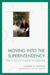 9781610484367-1610484363-Moving into the Superintendency: How to Succeed in Making the Transition